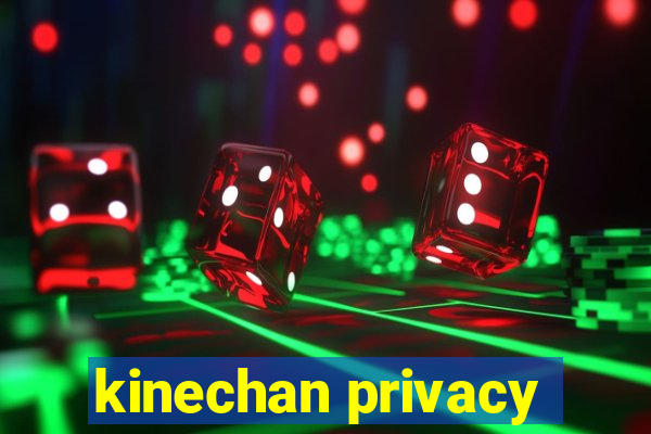 kinechan privacy